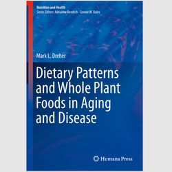Dietary Patterns and Whole Plant Foods in Aging and Disease (Nutrition and Health) 1st Edition. eBook e-book E-Textbook