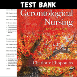 Latest 2023 Gerontological Nursing 10th Edition by Charlotte Eliopoulos Test Bank | All Chapters Included