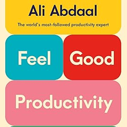Feel-Good Productivity: How to Do More of What Matters to You Hardcover – December 26, 2023 by Ali Abdaal (Author)
