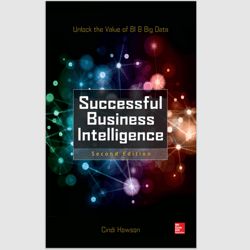 Successful Business Intelligence, Second Edition: Unlock the Value of BI & Big Data 2nd Edition eBook E-Textbook PDF