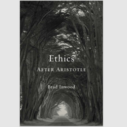 Ethics After Aristotle (Carl Newell Jackson Lectures Book 12) by Brad Inwood e-book PDF ebook