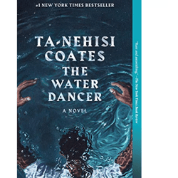 The Water Dancer: A Novel by Ta-Nehisi Coates