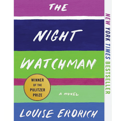 The Night Watchman: Pulitzer Price Winning Fiction by Louise Erdrich