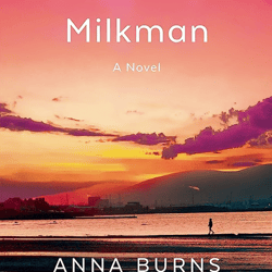 Milkman: A Novel by Anna Burns