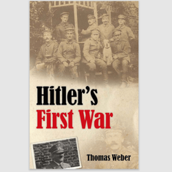 Hitler's First War: Adolf Hitler, the Men of the List Regiment, and the First World War by Thomas Weber PDF ebook e-book