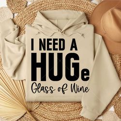 -I Need a Huge Glass of Wine SVG PNG