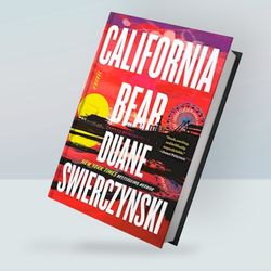 California Bear: A Novel By Duane Swierczynski