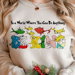 In a World Where You Can Be Anything Png Sublimation, Dr.Suess Png, Read across America Png, School Png, Teacher Png, Su