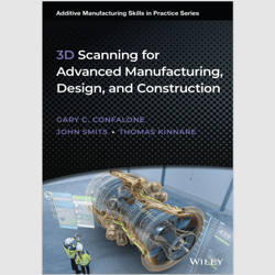 E-Textbook 3D Scanning for Advanced Manufacturing, Design, and Construction (Additive Manufacturing Skills in Practice)