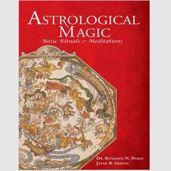 Astrological Magic: Basic Rituals & Meditations by Benjamin N. Dykes PDF ebook