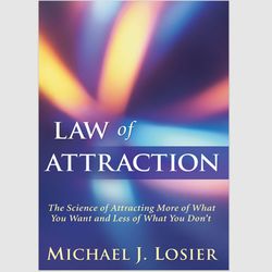 Law of Attraction: The Science of Attracting More of What You Want and Less of What You Don't by Michael J. Losier PDF
