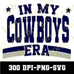 In My Cowboys Era Svg, Cowboys Svg, Dallas png, Cowboys PNG, Dallas Svg, Team Mascot Svg, Dallas Sublimation