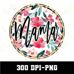 Floral Mama Png, Mama Flower Png, Mama Png, Mothers Day Png, Mom Png, Sublimation Design, Ready To Print Png, Trendy Mom
