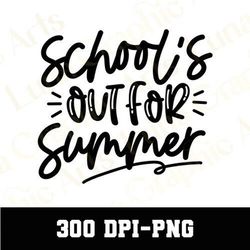 School's Out For Summer PNG, Teacher Design Png, Last Day of School Png, Funny Last Day of School Sublimation, Schools O