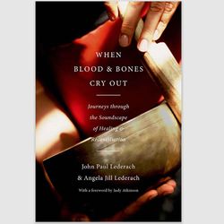 When Blood and Bones Cry Out: Journeys through the Soundscape of Healing and Reconciliation by John Paul PDF ebook