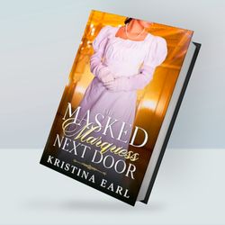 The Masked Marquess Next Door: A Brother's Best Friend, Fake Relationship Regency Romance By Kristina Earl
