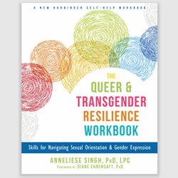 The Queer and Transgender Resilience Workbook: Skills for Navigating Sexual Orientation and Gender Expression PDF ebook