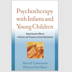 Psychotherapy with Infants and Young Children: Repairing the Effects of Stress and Trauma on Early Attachment PDF ebook