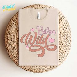 Born Wild Baby PNG Sublimation