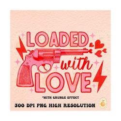 Loaded With Love PNG-Valentines Day png,Valentine sublimation,Valentine png,Retro Valentine png,Retro Sublimation,Wester