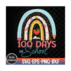 100th Day Of School Teacher 100 Days Smarter Boho Rainbow Svg, Eps, Png, Dxf, Digital Download