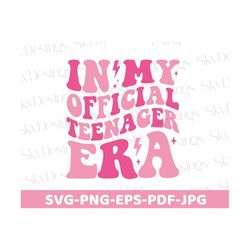 In My Official Teenager Era SVG PNG, Official Teenager Svg, Teenager Svg, Official Teenager Era Svg, Birthday Girl Svg, Teenager Era Svg