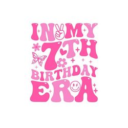 In My 7th Birthday Era Svg Png, Happy Birthday Girl Groovy Retro Svg, birthday party. Seven Years Birthday Svg, Birthday gift