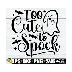 Too Cute To Spook, Girls Halloween Shirt SVG, Kids Halloween Shirt svg, Girls Halloween Tote svg, Girl Ghost svg, Trick Or Treat svg png