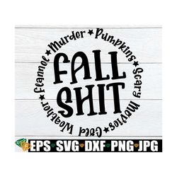 Fall Shit, Pumpkins Scary Movies Cold Weather Flannel Murder, Funny Fall, Funny Thanksgiving Decor, Thanksgiving SVG,Fall svg, Cut File, SVG