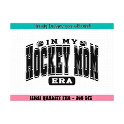 In My Hockey Mom Era Png, Hockey Mom Png, Hockey Png, In My Sports Mom Era Png, In My Team Mom Era Png, Game Day Png, Sublimation