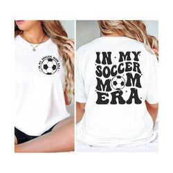 In My Soccer Mom Era SVG PNG | Soccer Mom SVG | Soccer Mama Svg | Soccer Mom Shirt Svg | Soccer Lover Svg | Mom Era Svg | Mama Life Svg