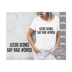Good Moms Say Bad Words Svg, Funny Svg, Funny Mom Svg, Mom Quote Svg, Mom Life Svg, Sarcastic Svg, Mothers Day Svg, Good Mom Svg, Mom Png