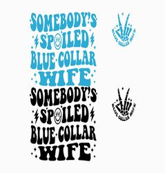 Somebody's Spoiled Blue Collar Wife PNG SVG files, Blue collar wife Svg, Sarcastic wife Png, Funny wife Svg, Funny mom P