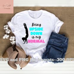 gymnastics quote svg upside down is my normal SVG & PNG files funny gymnast quote svg