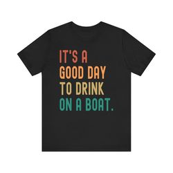 It's a good day to drink on a boat vacation summer shirt