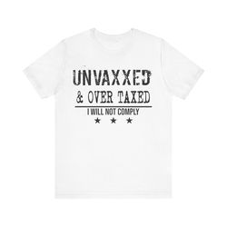 Unvaxxed and over taxed shirt