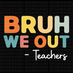 We Out Teacher Svg, Bruh Teacher Svg, Bruh We Out Svg, Last Day Of School Svg, End of Year, Funny Teacher, Instant Downl