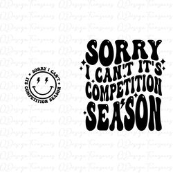 Sorry I can't its competition season dance Svg, cheer Svg, Digital File, Front and Back Png , Trendy, instant download