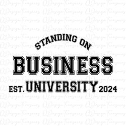 Standing On Business Svg, University 2024 Svg, Trendy, Est 2024 svg png file, Stand On Business Svg, cricut silhouette,