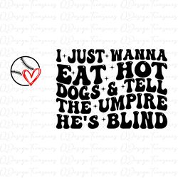 I just wanna eat hot dogs tell the umpire he's blind svg, trendy svg, baseball svg png file, wavy retro, instant downloa