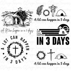A Lot Can Happen In 3 Days Svg Png, Christian Svg, Faith Png, He Is Risen Svg Png, Easter Svg Png, Religion Svg