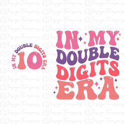 In My Double Digits Era Svg, 10th Birthday Svg, Teen Birthday Png, Groovy Retro Png, Front and Back Png , Trendy, instan