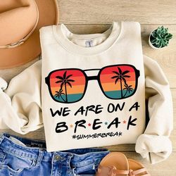 We are on a Break Teacher Shirt Png, Teacher Life Png, We are on a Break Shirt Png, Gift for Summer Break, Teacher Shirt
