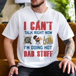 Can't talk right now doing hot dad stuff png, Hot dad png Funny Dad shirt, dad bob png, best dad ever png, Father's day