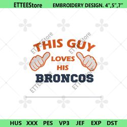 This guy loves his Broncos embroidery file, Denver Broncos Machine Embroidery