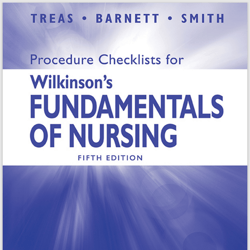 Procedure Checklists for Wilkinson's Fundamentals of Nursing, 5th Edition.