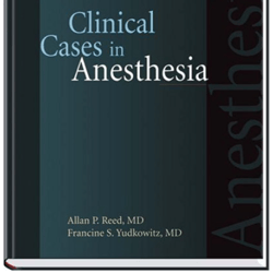 Clinical Cases in Anesthesia Expert Consult - Online and Print, 3rd Edition.