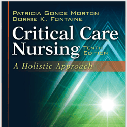 Critical Care Nursing A Holistic Approach, 10th Edition.