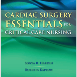 Cardiac Surgery Essentials for Critical Care Nursing, 1st Edition.