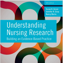 Understanding Nursing Research Building an Evidence-Based Practice, 6th Edition.